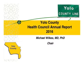 Yolo County  Health Council Annual Report  2016  Michael Wilkes, MD, PhD  Chair  Health Council