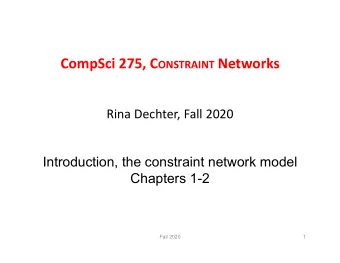 CompSci 275, C ONSTRAINT Networks Rina Dechter, Fall 2020  Introduction, the constraint network