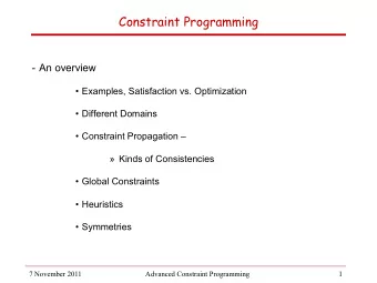 Constraint Programming - An overview  Examples, Satisfaction vs. Optimization  Different