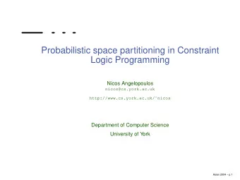 Probabilistic space partitioning in Constraint  Logic Programming  Nicos Angelopoulos
