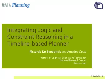 Integrating Logic and  Constraint Reasoning in a  Timeline-based Planner Riccardo De Benedictis and