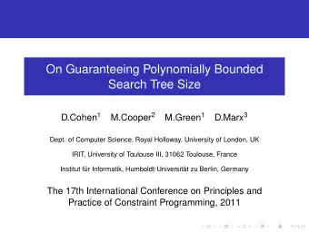 On Guaranteeing Polynomially Bounded  Search Tree Size D.Cohen 1 M.Cooper 2 M.Green 1 D.Marx 3
