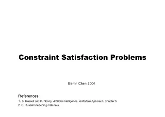 Constraint Satisfaction Problems  Berlin Chen 2004  References: 1. S. Russell and P. Norvig.