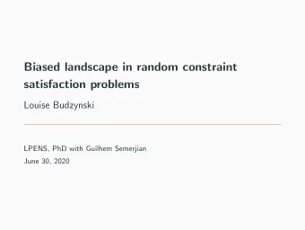 Biased landscape in random constraint  satisfaction problems  Louise Budzynski  LPENS, PhD with