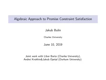 Algebraic Approach to Promise Constraint Satisfaction  Jakub Bul  n  Charles University  June