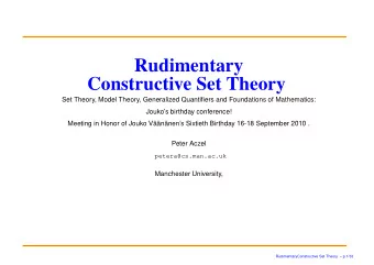 Rudimentary  Constructive Set Theory  Set Theory, Model Theory, Generalized Quantifiers and
