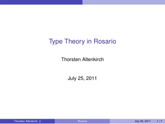 Type Theory in Rosario  Thorsten Altenkirch  July 25, 2011  Thorsten Altenkirch ()  Rosario  July