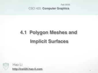 4.1  Polygon Meshes and  Implicit Surfaces  Hao Li  http://cs420.hao-li.com  1 Geometric