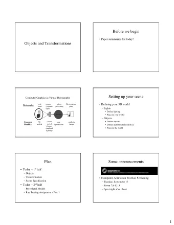 Before we begin   Paper summaries for today?  Objects and Transformations  Setting up your scene