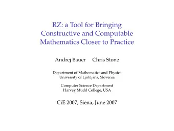 RZ: a Tool for Bringing  Constructive and Computable  Mathematics Closer to Practice  Andrej Bauer