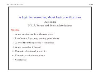 A logic for reasoning about logic specifications  Dale Miller  INRIA/Futurs and   Ecole