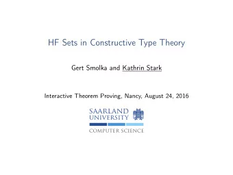 HF Sets in Constructive Type Theory  Gert Smolka and Kathrin Stark  Interactive Theorem Proving,
