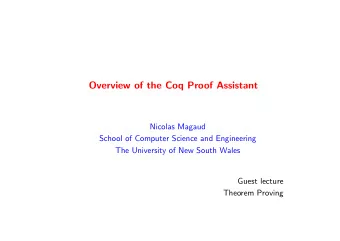 Overview of the Coq Proof Assistant  Nicolas Magaud  School of Computer Science and Engineering