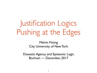 Justification Logics  Pushing at the Edges  Melvin Fitting  City University of New  York  Doxastic