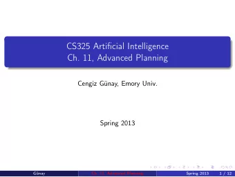CS325 Artificial Intelligence  Ch. 11, Advanced Planning  Cengiz Gnay, Emory Univ.  Spring 2013