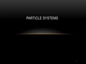 PARTICLE SYSTEMS  1  OUTLINE    Newtonian Particles  Meshes      Efficiency  Constraints