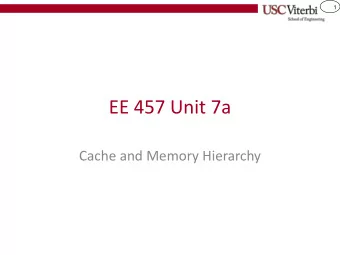 EE 457 Unit 7a  Cache and Memory Hierarchy  2  Memory Hierarchy &amp; Caching  Use several