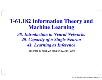 T-61.182 Information Theory and  Machine Learning  38. Introduction to Neural Networks  40.