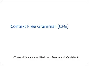 Context Free Grammar (CFG) (These slides are modified from Dan Jurafskys slides.)  Syntax  By
