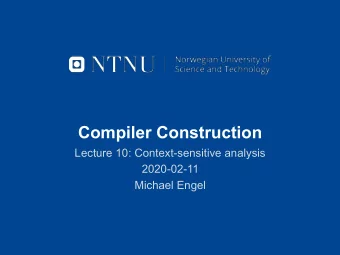 Compiler Construction  Lecture 10: Context-sensitive analysis  2020-02-11  Michael Engel  Overview