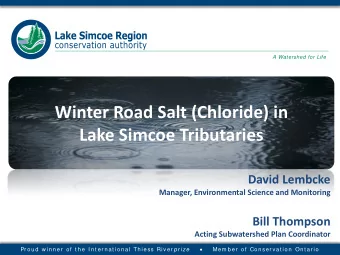 Winter Road Salt (Chloride) in  Lake Simcoe Tributaries  David Lembcke  Manager, Environmental