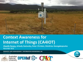 Context Awareness for  Internet of Things (CA4IOT)  Charith Perera, Arkady Zaslavsky, Peter