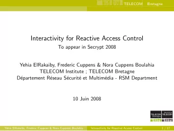 Interactivity for Reactive Access Control  To appear in Secrypt 2008  Yehia ElRakaiby, Frederic