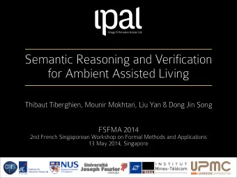 Semantic Reasoning and Verification  for Ambient Assisted Living  Thibaut Tiberghien, Mounir