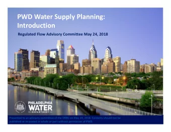 PWD Water Supply Planning:  Introduction Regulated Flow Advisory Committee May 24, 2018 Presented
