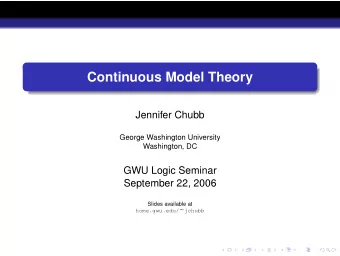 Continuous Model Theory  Jennifer Chubb  George Washington University  Washington, DC  GWU Logic