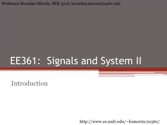 EE361:  Signals and System II  Introduction  http://www.ee.unlv.edu/~b1morris/ee361/  2  Class