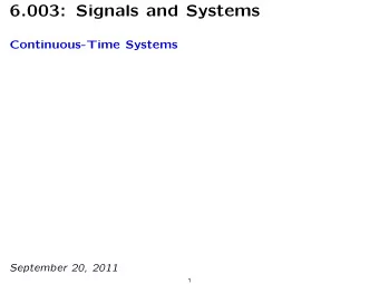 6.003: Signals and Systems Continuous-Time Systems September 20, 2011  1 Multiple Representations