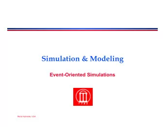 Simulation &amp; Modeling  Event-Oriented Simulations  Maria Hybinette, UGA  Outline  Simulation