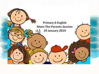 Primary 6 English  Meet-The-Parents Session  19 January 2019  Curriculum and Learning Materials