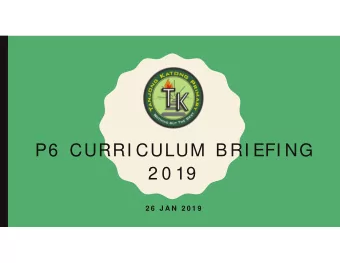 P6  CURRI CULUM  B RI EFI NG  2 0 19  2 6  J A N  2 0 1 9  OVERVIEW  Introduction  How