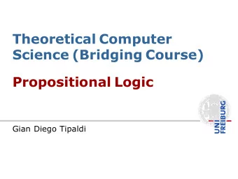 Theoretical Computer  Science (Bridging Course)  Propositional Logic  Gian Diego Tipaldi  .  Why
