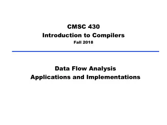 CMSC 430  Introduction to Compilers  Fall 2018  Data Flow Analysis  Applications and