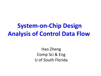 System-on-Chip Design Analysis of Control Data Flow  Hao Zheng  Comp Sci &amp; Eng  U of South
