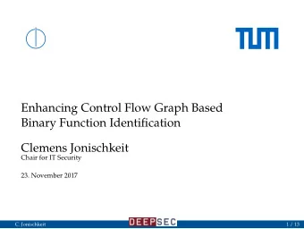 Enhancing Control Flow Graph Based  Binary Function Identification  Clemens Jonischkeit  Chair for