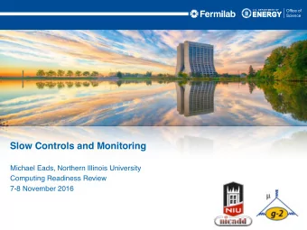 Slow Controls and Monitoring  Michael Eads, Northern Illinois University  Computing Readiness