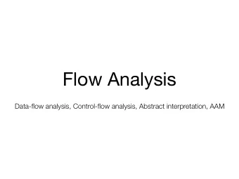 Flow Analysis  Data-flow analysis, Control-flow analysis, Abstract interpretation, AAM  Helpful