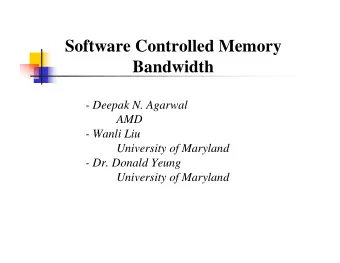 Software Controlled Memory  Bandwidth  - Deepak N. Agarwal  AMD  - Wanli Liu  University of