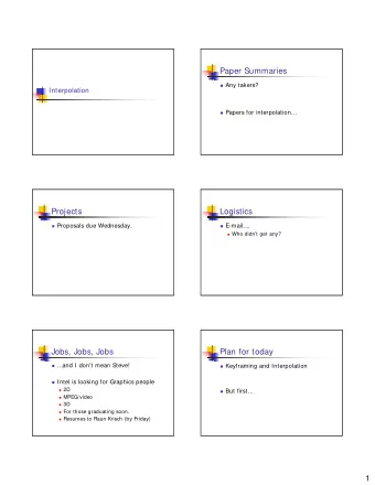 Paper Summaries  Any takers?  Interpolation  Papers for interpolation  Projects  Logistics