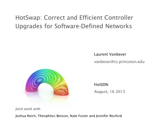 HotSwap: Correct and Efficient Controller  Upgrades for Software-Defined Networks  Laurent Vanbever