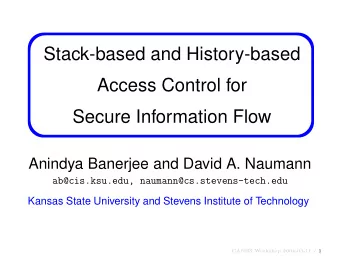 Stack-based and History-based  Access Control for  Secure Information Flow  Anindya Banerjee and