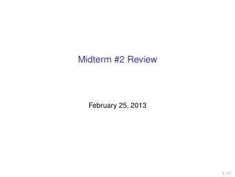 Midterm #2 Review  February 25, 2013  1 / 11  I will provide . . .  a list of relevant