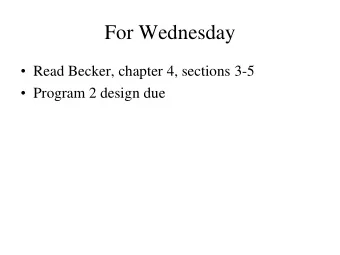 For Wednesday  Read Becker, chapter 4, sections 3-5  Program 2 design due  Program 2