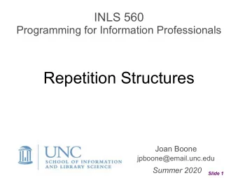 Repetition Structures  Joan Boone jpboone@email.unc.edu  Summer 2020  Slide 1  Topics  Part 1
