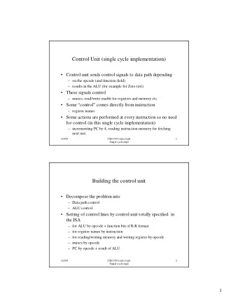 Control Unit (single cycle implementation)   Control unit sends control signals to data path