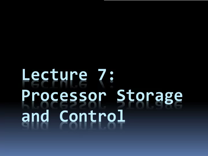 lecture 7 processor storage and control the final